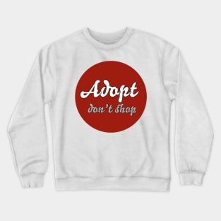 adopt don't shop Crewneck Sweatshirt